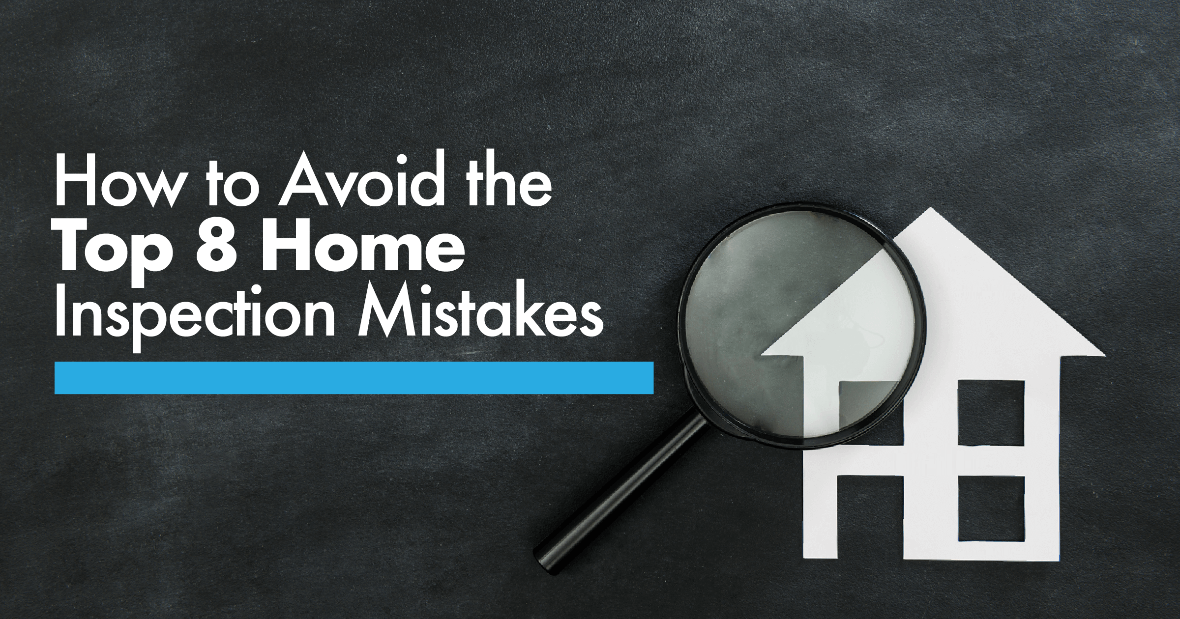 Top 8 Home Inspection Mistakes to Avoid